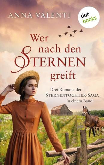 Wer nach den Sternen greift - – Drei Romane in einem eBook: »Das Glück der Sternentochter« »Das Erbe der Sternentochter« und »Der Mut der Sternentochter« - cover