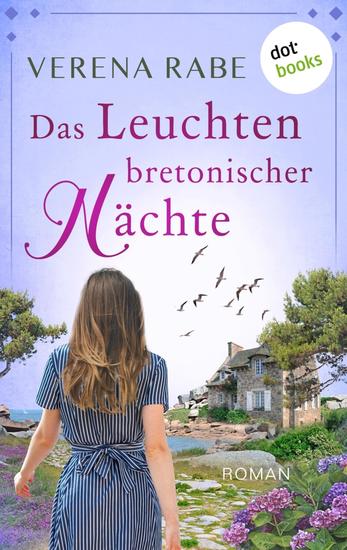 Das Leuchten bretonischer Nächte - oder: Blau ist die Farbe der Liebe - Roman: Eine Liebesgeschichte in der stürmischen Bretagne - cover