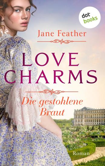 Love Charms - Die gestohlene Braut - Roman Band 1 | Ein prickelnder historischer Liebesroman für alle Fans von »Bridgerton« - cover