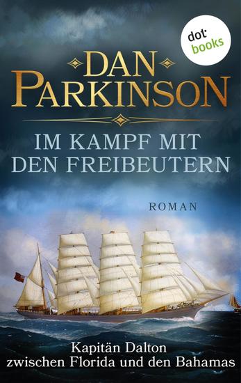 Im Kampf mit den Freibeutern – Kapitän Dalton zwischen Florida und den Bahamas - Roman – Patrick Dalton der Seefuchs 4 | Ein nautischer Roman über einen tollkühnen Kapitän - cover