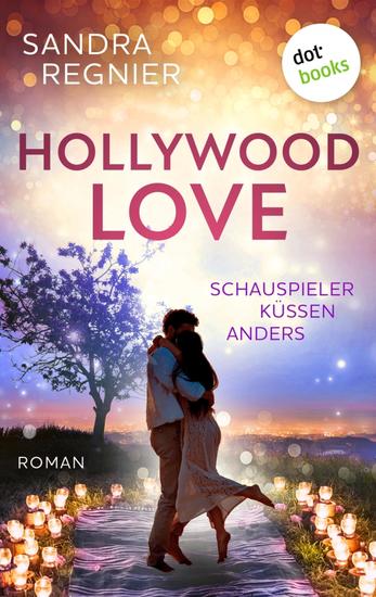 Hollywood Love - oder: Schauspieler küssen anders - Roman | Für Fans von Kathinka Engel und des gefühlvollen Film-Highlights »The Idea of You« - cover