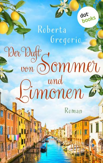 Der Duft von Sommer und Limonen - Roman | Küsse in Venezien Band 1 – Das Romantik-Highlight voller Sonnenschein und Italien-Feeling - cover