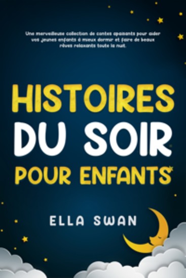 Histoires du soir pour enfants: Une merveilleuse collection de contes apaisants pour aider vos jeunes enfants à mieux dormir et faire de beaux rêves relaxants toute la nuit - cover