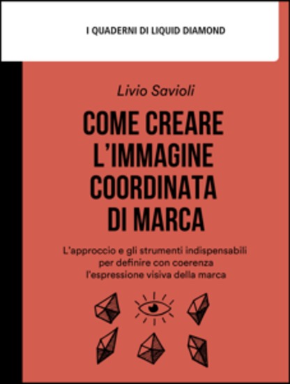 Come creare l’immagine coordinata di marca - L’approccio e gli strumenti indispensabili per definire con coerenza l’espressione visiva della marca - cover