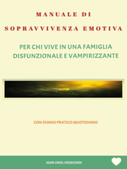 Manuale di sopravvivenza emotiva - Per chi vive in una famiglia disfunzionale e vampirizzante - cover