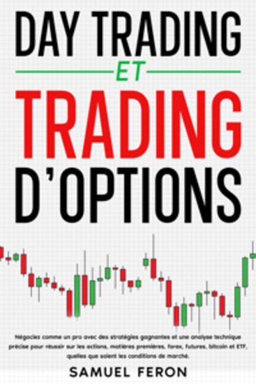 Day trading et trading d’options: Négociez comme un pro avec des stratégies gagnantes et une analyse technique précise pour réussir sur les actions matières premières forex futures bitcoin et ETF quelles que soient les conditions de marché - cover