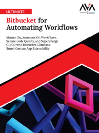 Ultimate Bitbucket for Automating Workflows: Master Git Automate Git Workflows Secure Code Quality and Supercharge CI CD with Bitbucket Cloud and Smart Custom App Extensibility - cover
