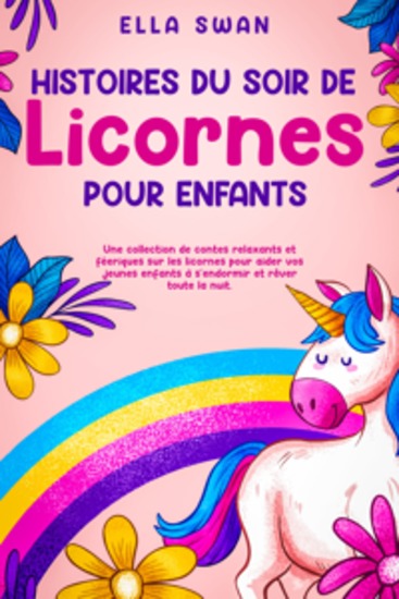 Histoires du soir de licornes pour enfants: Une collection de contes relaxants et féeriques sur les licornes pour aider vos jeunes enfants à s’endormir et rêver toute la nuit - cover