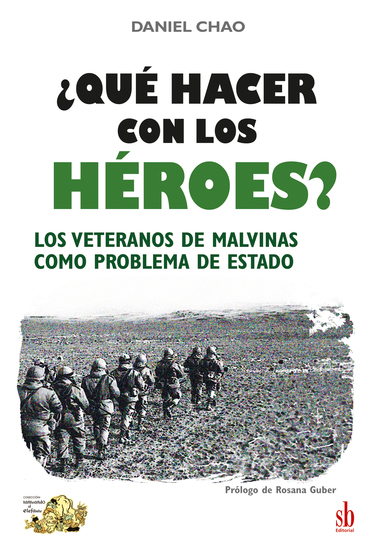 ¿Qué hacer con los héroes? - Los veteranos de Malvinas como problema de Estado - cover