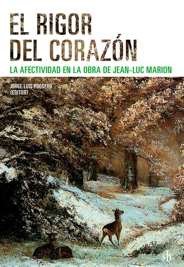 El rigor del corazón - La afectividad en la obra de Jean-Luc Marion - cover