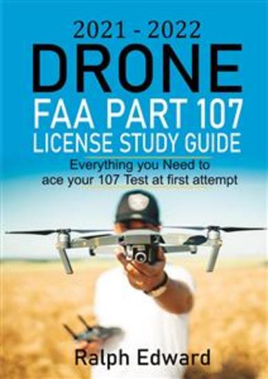 2021-2022 Drone FAA Part 107 License Study Guide - Everything you Need to ace your 107 Test at first attempt - cover