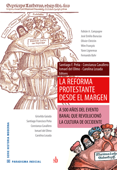 La reforma protestante desde el margen - A 500 años del evento banal que revolucionó la cultura de Occidente - cover