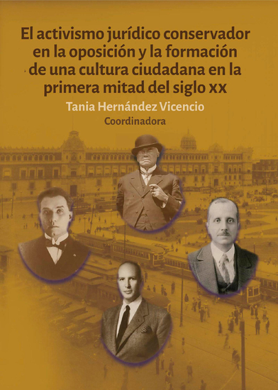 El activismo jurídico conservador en la oposición y la formación de una cultura ciudadana en la primera mitad del siglo XX - cover