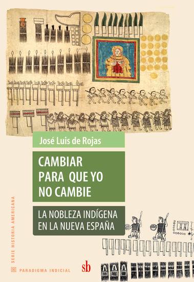 Cambiar para que yo no cambie - La nobleza indígena en la nueva España - cover