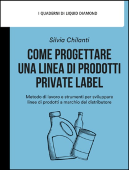 Come progettare una linea di prodotti private label - Metodo di lavoro e strumenti per sviluppare linee di prodotti a marchio del distributore - cover