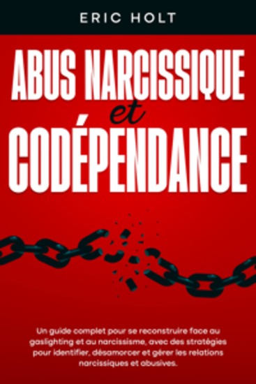 Abus narcissique et codépendance: Un guide complet pour se reconstruire face au gaslighting et au narcissisme avec des stratégies pour identifier désamorcer et gérer les relations narcissiques et abusives - cover