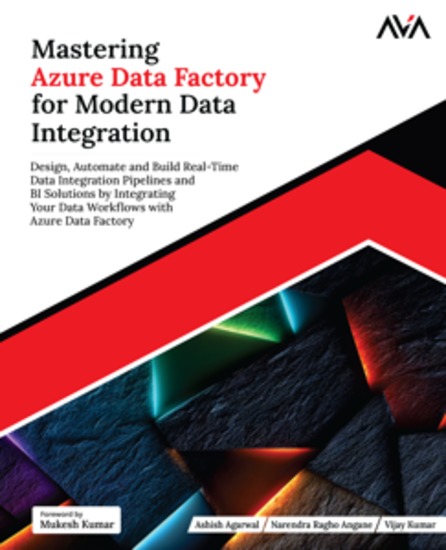 Mastering Azure Data Factory for Modern Data Integration - Design Automate and Build Real-Time Data Integration Pipelines and BI Solutions by Integrating Your Data Workflows with Azure Data Factory - cover