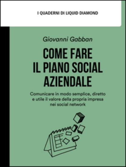 Come fare il piano social aziendale - Comunicare in modo semplice diretto e utile il valore della propria impresa nei social network - cover
