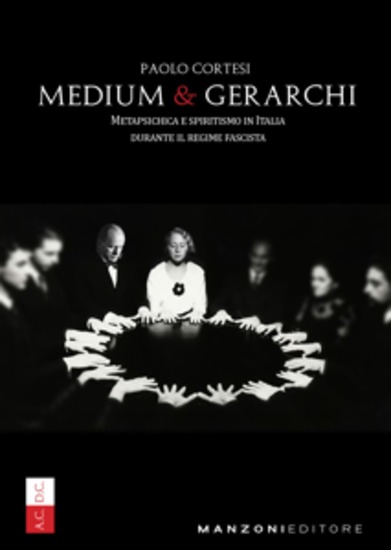 Medium e Gerarchi - Metapsichica e spiritismo in Italia durante il Regime Fascista - cover