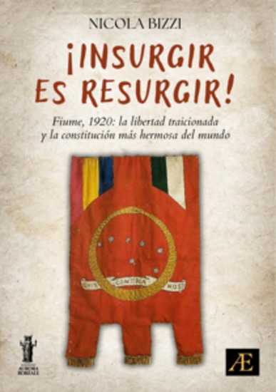 ¡Insurgir es Resurgir! - Fiume 1920: la libertad traicionada y la constitución más hermosa del mundo - cover