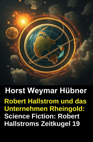 Robert Hallstrom und das Unternehmen Rheingold: Science Fiction: Robert Hallstroms Zeitkugel 19 - cover