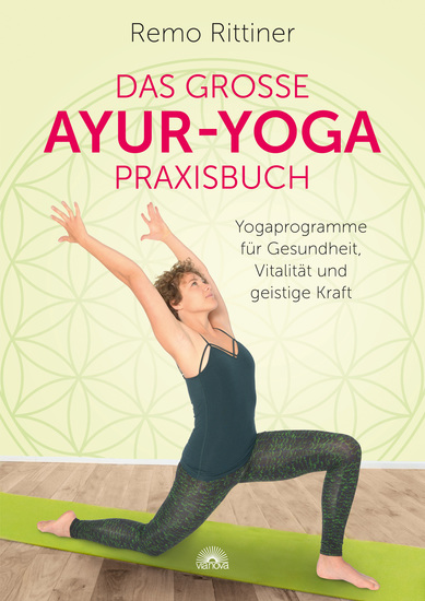 Das grosse Ayur-Yoga-Praxisbuch Yogaprogramme für Gesundheit Vitalität und geistige Kraft - cover