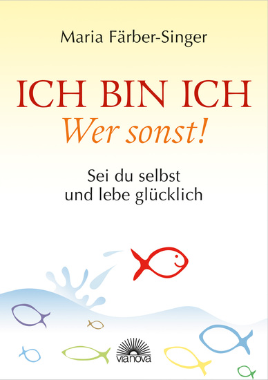 Ich bin ich – Wer sonst! - Sei du selbst und lebe glücklich - cover