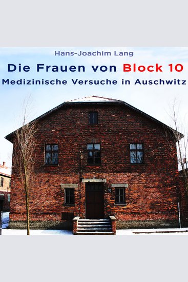 Die Frauen von Block 10 - Medizinische Versuche in Auschwitz - cover