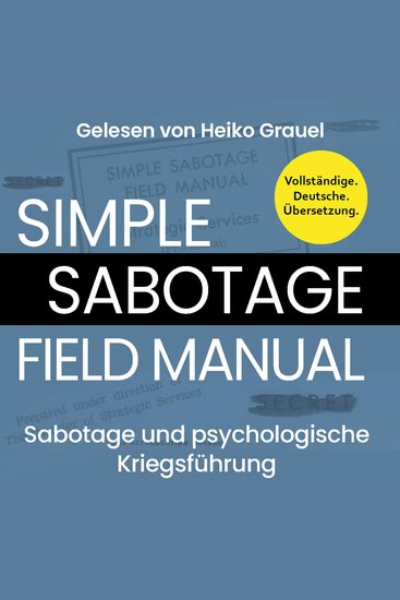 Sabotage und psychologische Kriegsführung Ein kleines Handbuch "Simple Sabotage Field Manual" von 1944 Vollständige Deutsche Ausgabe - cover