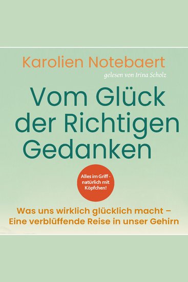 Vom Glück der richtigen Gedanken: Was uns wirklich glücklich macht - Eine verblüffende Reise in unser Gehirn - cover