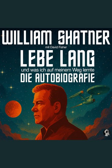 William Shater: Lebe Lang und was ich auf meinem Weg lernte - Die Autobiografie - cover