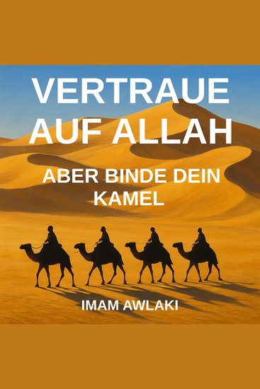 Vertraue auf allah - aber binde dein kamel - cover