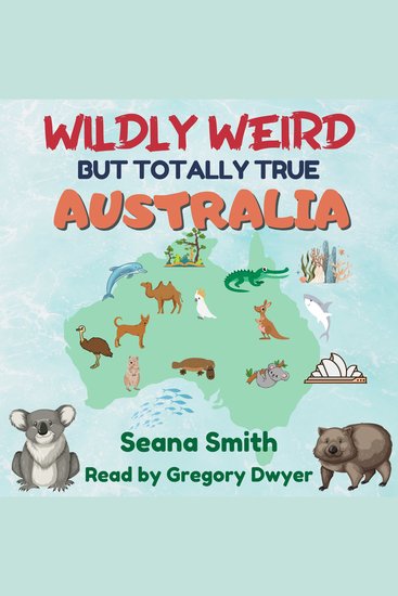 Wildly Weird But Totally True: Australia - Australian fun facts true stories and Trivia - cover