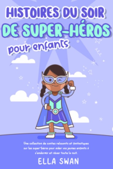 Histoires du soir de super-héros pour enfants: Une collection de contes relaxants et fantastiques sur les super-héros pour aider vos jeunes enfants à s’endormir et rêver toute la nuit - cover