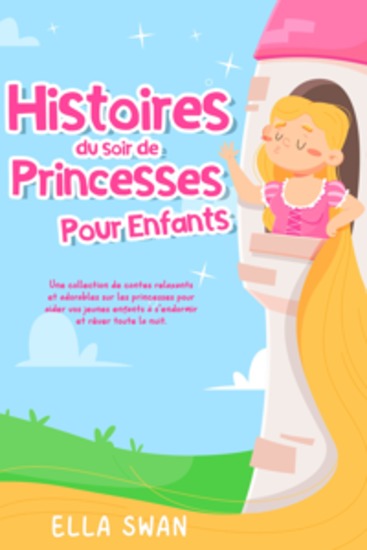 Histoires du soir de princesses pour enfants: Une collection de contes relaxants et adorables sur les princesses pour aider vos jeunes enfants à s’endormir et rêver toute la nuit - cover