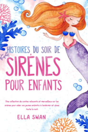 Histoires du soir de sirènes pour enfants: Une collection de contes relaxants et merveilleux sur les sirènes pour aider vos jeunes enfants à s’endormir et rêver toute la nuit - cover