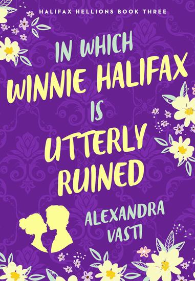 In Which Winnie Halifax is Utterly Ruined - The steamy witty swoony Regency rom com from bestselling Alexandra Vasti - cover