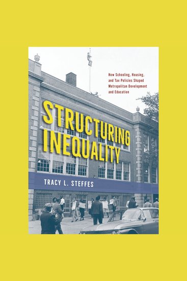Structuring Inequality - How Schooling Housing and Tax Policies Shaped Metropolitan Development and Education - cover