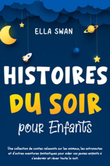 Histoires du soir pour enfants: Une collection de contes relaxants sur les animaux les astronautes et d’autres aventures fantastiques pour aider vos jeunes enfants à s’endormir et rêver toute la nuit - cover