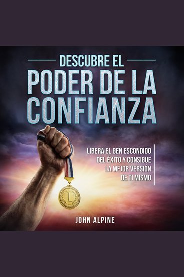 Descubre el poder de la confianza - Libera el gen escondido del éxito y consigue la mejor versión de ti mismo - cover
