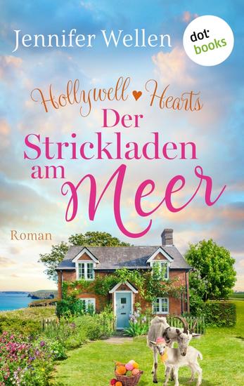 Hollywell Hearts - Der Strickladen am Meer - Roman Hollywell Hearts 3 | Der gefühlvolle Abschluss der Cornwall-Reihe: Eine Single-Mum und ein Kleinstadt-Arzt zum Verlieben - cover