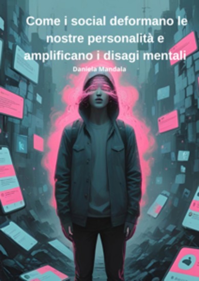 Come i social deformano le nostre personalità e amplificano i disagi mentali - cover