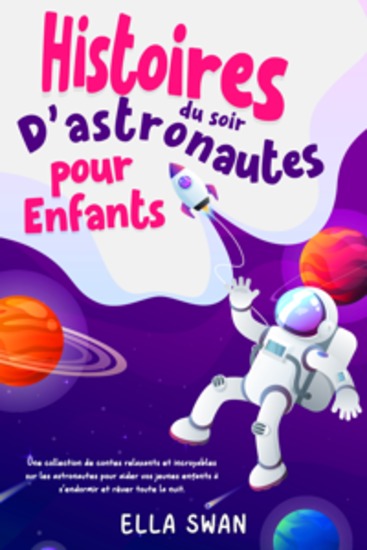 Histoires du soir d’astronautes pour enfants: Une collection de contes relaxants et incroyables sur les astronautes pour aider vos jeunes enfants à s’endormir et rêver toute la nuit - cover