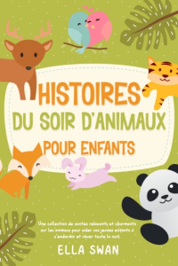 Histoires du soir d’animaux pour enfants: Une collection de contes relaxants et charmants sur les animaux pour aider vos jeunes enfants à s’endormir et rêver toute la nuit - cover