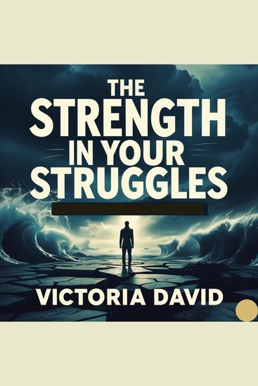 The Strength in Your Struggles - How Challenges Build Resilience - cover