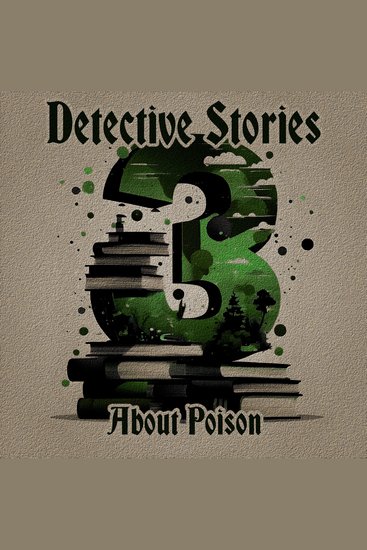 3 Detective Stories – About Poison - A trio of classic detective tales perfect for a commute walk or quiet night in - cover