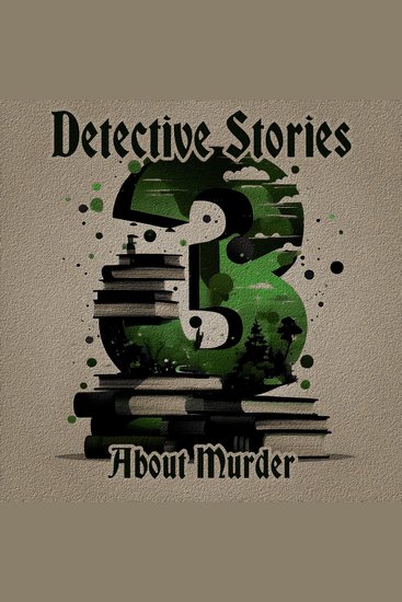 3 Detective Stories – About Murder - A trio of classic detective tales perfect for a commute walk or quiet night in - cover