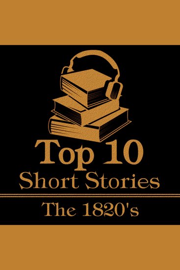Top 10 Short Stories The - The 1820's - The top 10 stories written from 1820 to 1829 - cover