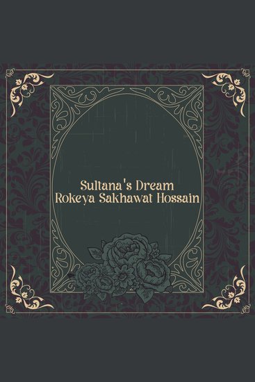 Sultana's Dream - Story by a hugely prominent Bengali feminist writer - cover