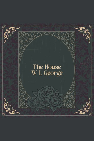 The House - Turn of the century writer that supported feminism pacifisim and labour reform - cover